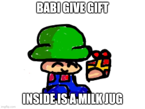 Milk jug | BABI GIVE GIFT; INSIDE IS A MILK JUG | made w/ Imgflip meme maker