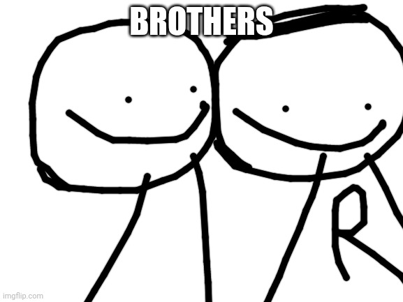 Bob is like a brother to me | BROTHERS | image tagged in blank white template | made w/ Imgflip meme maker