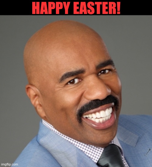 Wrong again! | HAPPY EASTER! | image tagged in steve harvey | made w/ Imgflip meme maker