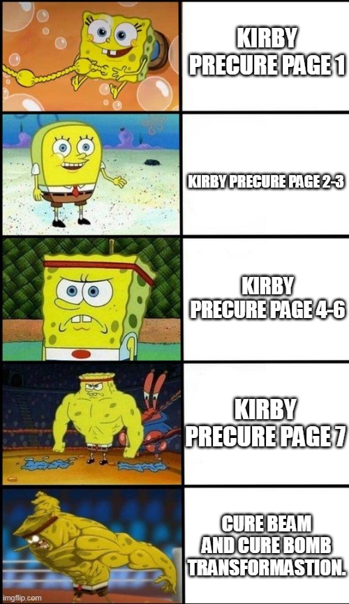 kirby precure in the nutshell. | KIRBY PRECURE PAGE 1; KIRBY PRECURE PAGE 2-3; KIRBY PRECURE PAGE 4-6; KIRBY PRECURE PAGE 7; CURE BEAM AND CURE BOMB TRANSFORMASTION. | image tagged in big buff spongebob | made w/ Imgflip meme maker