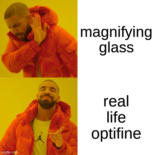 yes | magnifying glass; real life optifine | image tagged in memes,drake hotline bling | made w/ Imgflip meme maker