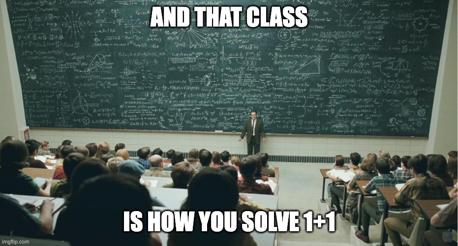 and that, class,... | AND THAT CLASS; IS HOW YOU SOLVE 1+1 | image tagged in and that class | made w/ Imgflip meme maker