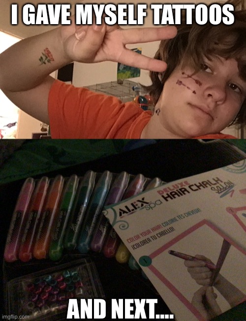 I GAVE MYSELF TATTOOS; AND NEXT…. | made w/ Imgflip meme maker