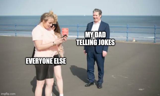 No friends keith | MY DAD TELLING JOKES; EVERYONE ELSE | image tagged in funny,funny memes,reaction,ignorant | made w/ Imgflip meme maker