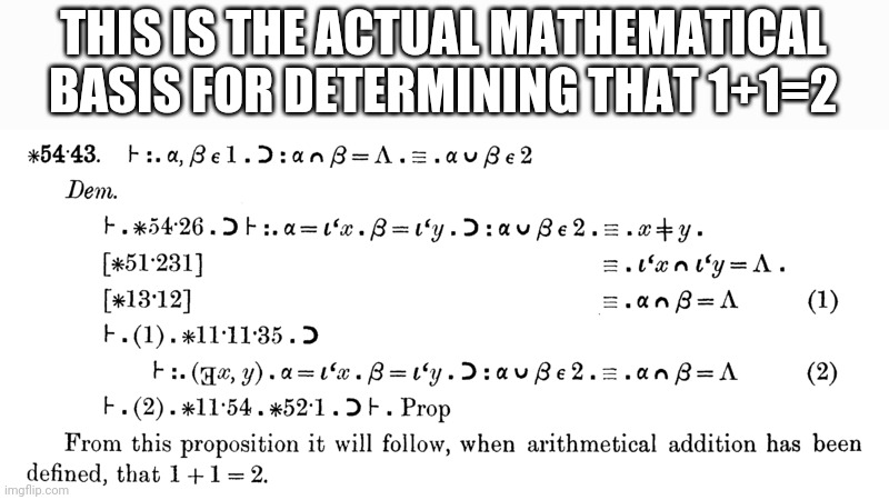 THIS IS THE ACTUAL MATHEMATICAL BASIS FOR DETERMINING THAT 1+1=2 | made w/ Imgflip meme maker