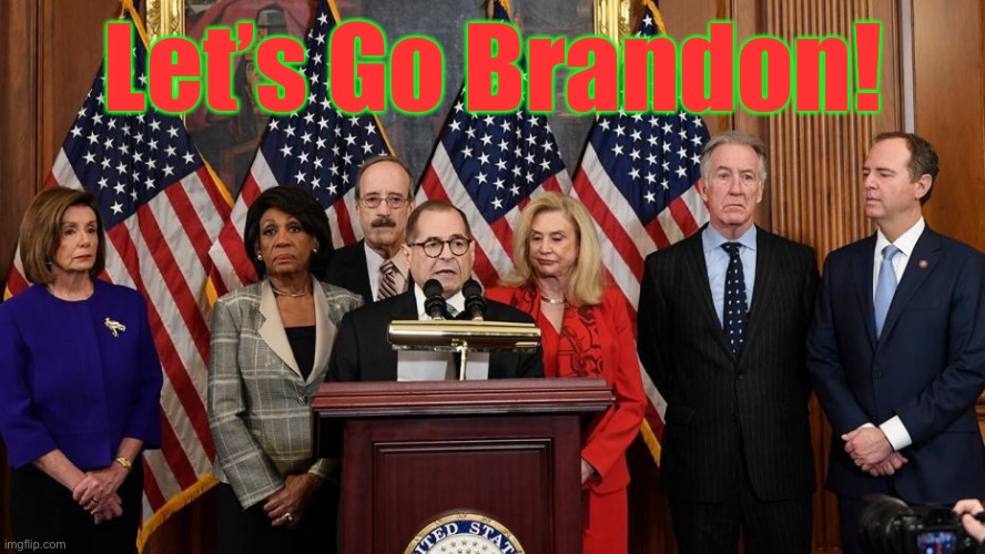 House Democrats | Let’s Go Brandon! | image tagged in house democrats | made w/ Imgflip meme maker