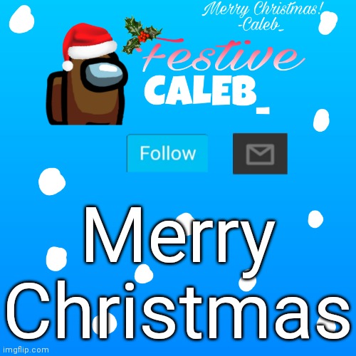 Festive_Caleb_ announcement temp | Merry Christmas | image tagged in festive_caleb_ announcement temp | made w/ Imgflip meme maker