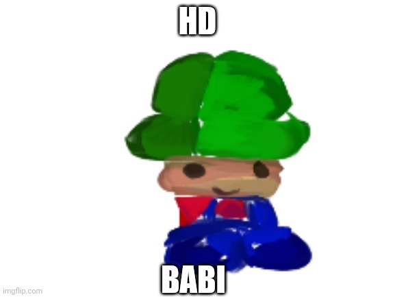 Hd babi | HD; BABI | made w/ Imgflip meme maker