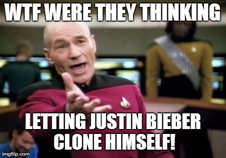 Picard Wtf Meme | WTF WERE THEY THINKING LETTING JUSTIN BIEBER CLONE HIMSELF! | image tagged in memes,picard wtf | made w/ Imgflip meme maker