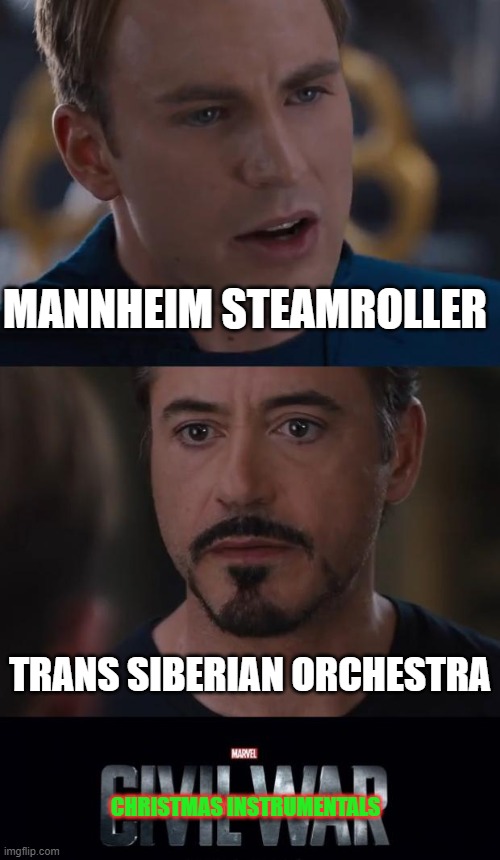 T-S-O! T-S-O! |  MANNHEIM STEAMROLLER; TRANS SIBERIAN ORCHESTRA; CHRISTMAS INSTRUMENTALS | image tagged in memes,marvel civil war,christmas music | made w/ Imgflip meme maker