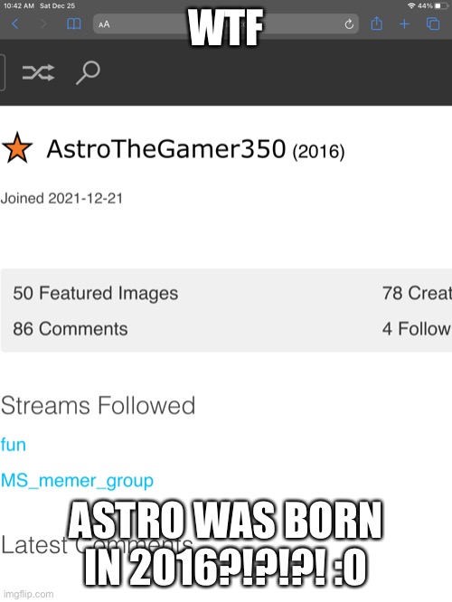 Bruh | WTF; ASTRO WAS BORN IN 2016?!?!?! :0 | made w/ Imgflip meme maker