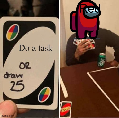 UNO Draw 25 Cards Meme | Red; Do a task | image tagged in memes,uno draw 25 cards | made w/ Imgflip meme maker