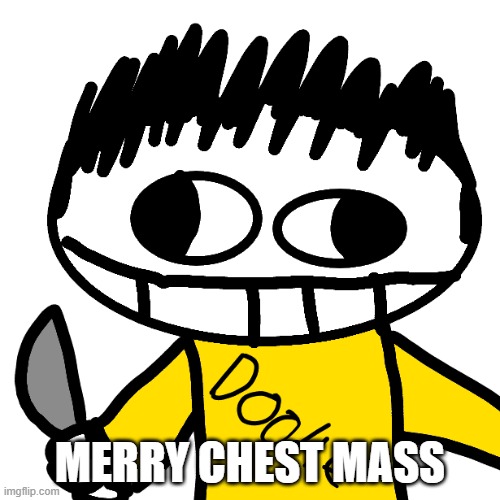 Doodle Cha Cha real smooth | MERRY CHEST MASS | image tagged in doodle cha cha real smooth | made w/ Imgflip meme maker