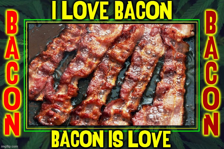 If you knew Bacon like I know Bacon, you'd love her too | BACON IS LOVE B
A
C
O
N I LOVE BACON B
A
C
O
N | image tagged in vince vance,bacon memes,i love bacon,bacon,pinup,bacon is love | made w/ Imgflip meme maker