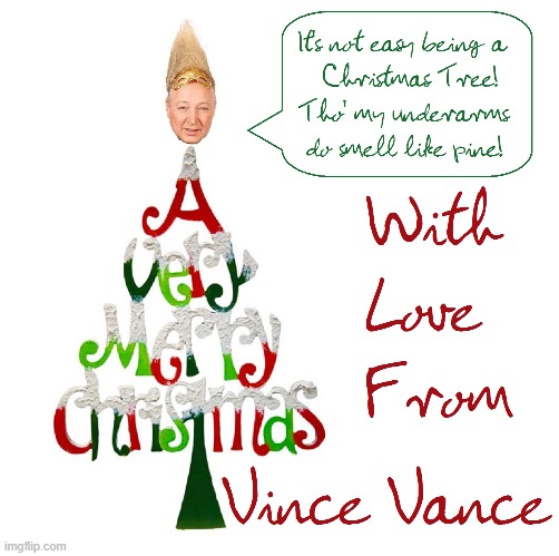 Merry Christmas to my Friends... and ALL this wonderful time of the year! | image tagged in vince vance,merry christmas,christmas card,memes,christmas tree,imgflip community | made w/ Imgflip meme maker
