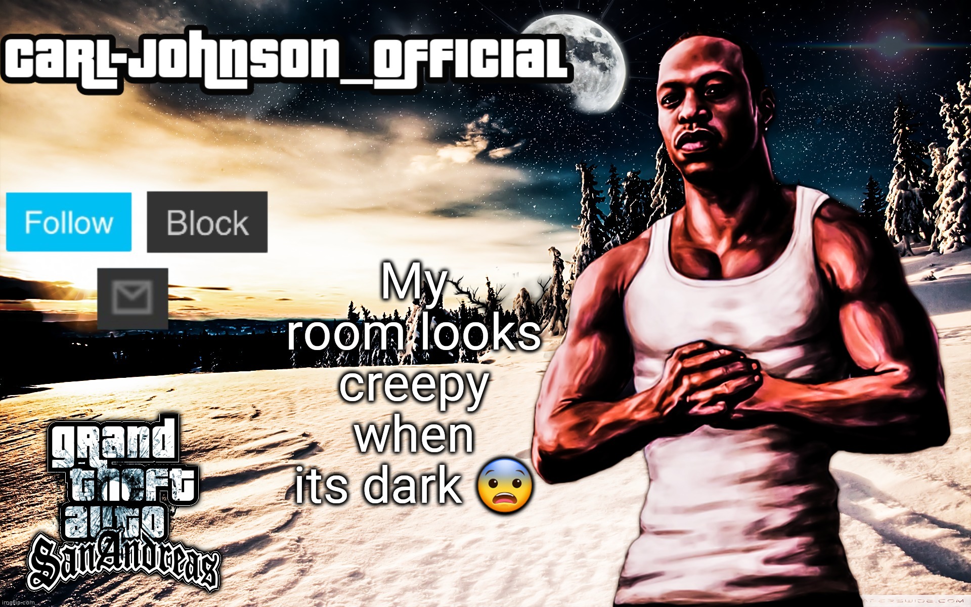 I'm afraid to go there at night ngl | My room looks creepy when its dark 😨 | image tagged in carl-johnson_official template | made w/ Imgflip meme maker