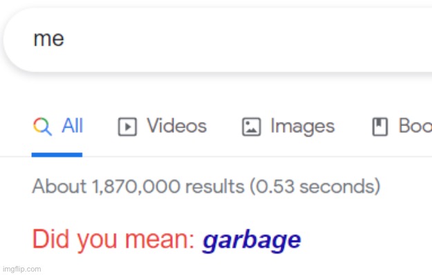 I Am Garbage | image tagged in i am garbage | made w/ Imgflip meme maker