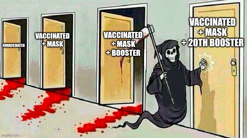 death knocking at the door |  VACCINATED + MASK + 20TH BOOSTER; VACCINATED + MASK + BOOSTER; VACCINATED + MASK; UNVACCINATED | image tagged in death knocking at the door | made w/ Imgflip meme maker