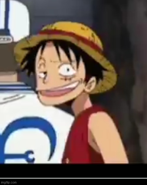 try and make a meme of this | image tagged in funny,memes,luffy,wtf,stupied | made w/ Imgflip meme maker