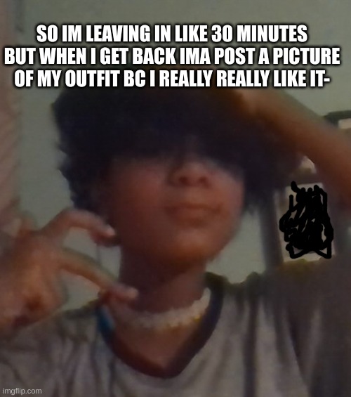 I showed my dad the fishnets and he said hes gonna beat santas butt- | SO IM LEAVING IN LIKE 30 MINUTES BUT WHEN I GET BACK IMA POST A PICTURE OF MY OUTFIT BC I REALLY REALLY LIKE IT- | image tagged in i didnt even look this good for chuck e cheese why 3am | made w/ Imgflip meme maker