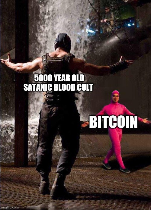 Pink Guy vs Bane | 5000 YEAR OLD SATANIC BLOOD CULT; BITCOIN | image tagged in pink guy vs bane | made w/ Imgflip meme maker