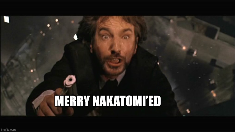 Hans Gruber fall | MERRY NAKATOMI’ED | image tagged in hans gruber fall | made w/ Imgflip meme maker