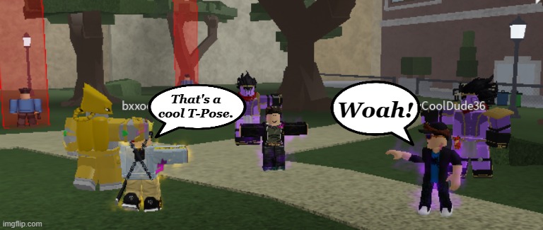 when you have a cool jojo t-pose | That's a
cool T-Pose. Woah! | image tagged in manacing,roblox,roblox jojo | made w/ Imgflip meme maker