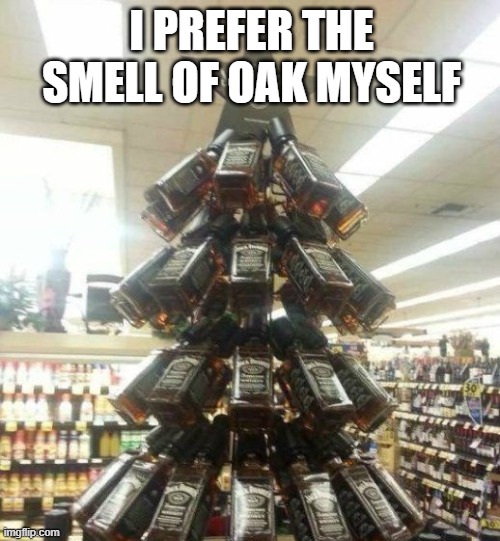 I PREFER THE SMELL OF OAK MYSELF | made w/ Imgflip meme maker