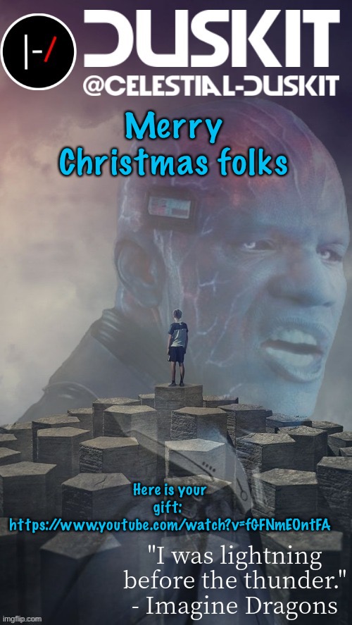 https://www.youtube.com/watch?v=fGFNmEOntFA | Merry Christmas folks; Here is your gift: 
https://www.youtube.com/watch?v=fGFNmEOntFA | image tagged in duskit s night visions ft electro temp thx foxy | made w/ Imgflip meme maker