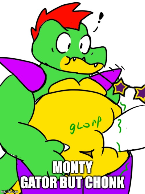 MONTY GATOR BUT CHONK | made w/ Imgflip meme maker