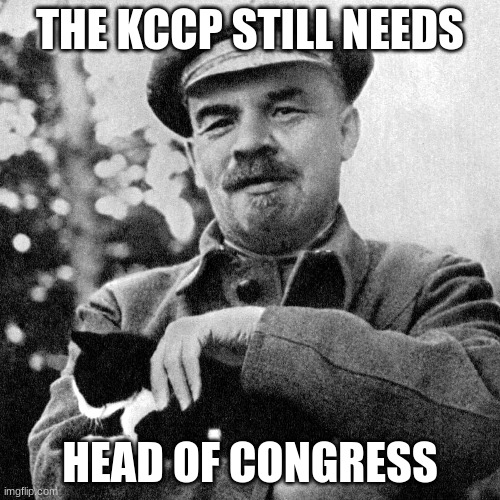 https://imgflip.com/m/MS_MEMER_GOVERNMENT brought to you by the KCCP | THE KCCP STILL NEEDS; HEAD OF CONGRESS | made w/ Imgflip meme maker