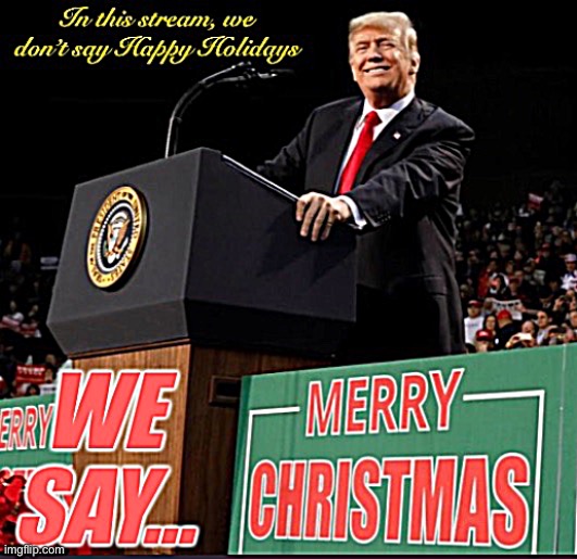Thank you, President Trump, for reminding the world to say MERRY CHRISTMAS. | image tagged in president trump merry christmas | made w/ Imgflip meme maker