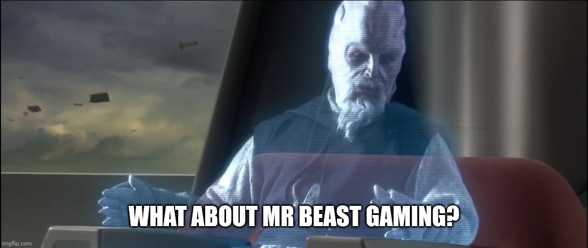 what about the droid attack on the wookies | WHAT ABOUT MR BEAST GAMING? | image tagged in what about the droid attack on the wookies | made w/ Imgflip meme maker