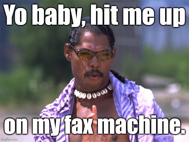 Pootie Tang say: | Yo baby, hit me up on my fax machine. | image tagged in pootie tang say | made w/ Imgflip meme maker