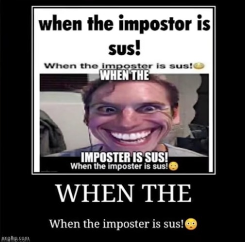 when the impostor is sus | image tagged in when the impostor is sus | made w/ Imgflip meme maker