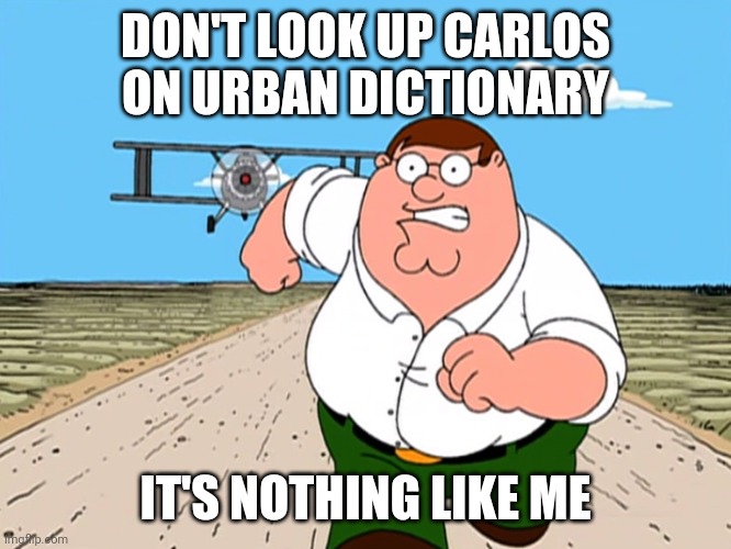 Spong | DON'T LOOK UP CARLOS ON URBAN DICTIONARY; IT'S NOTHING LIKE ME | made w/ Imgflip meme maker