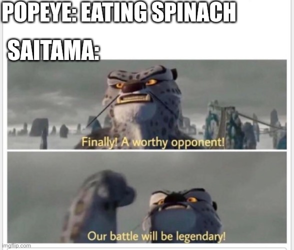 literally the best Death Battle of 2021 |  POPEYE: EATING SPINACH; SAITAMA: | image tagged in finally a worthy opponent,death battle,popeye,saitama,one punch man,paramount | made w/ Imgflip meme maker