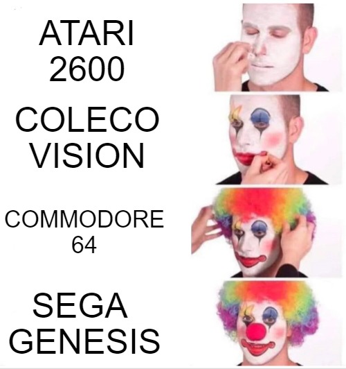 techno!!! | ATARI
2600; COLECO VISION; COMMODORE
64; SEGA 
GENESIS | image tagged in memes,clown applying makeup | made w/ Imgflip meme maker