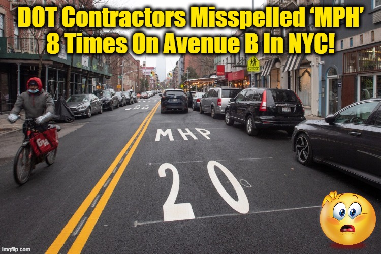 They misspelled “SHCOOL X-ING” years ago | DOT Contractors Misspelled ‘MPH’
8 Times On Avenue B In NYC! | image tagged in fun,wtf,lol so funny,dumb people,nyc | made w/ Imgflip meme maker