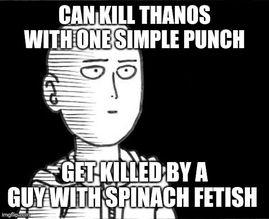 Still love this DB |  CAN KILL THANOS WITH ONE SIMPLE PUNCH; GET KILLED BY A GUY WITH SPINACH FETISH | image tagged in saitama,popeye,death battle,one punch man,paramount,logic | made w/ Imgflip meme maker