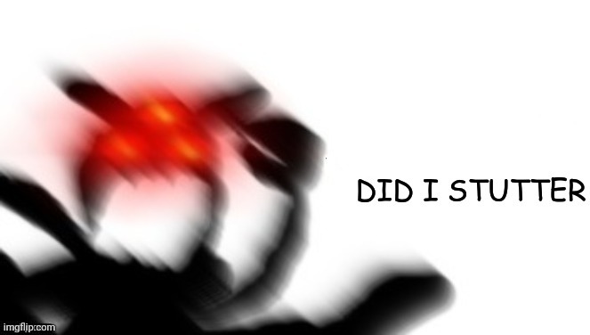 Carlos DID I STUTTER | image tagged in carlos did i stutter | made w/ Imgflip meme maker