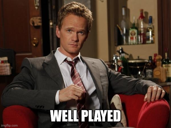 Barney Stinson Well Played | WELL PLAYED | image tagged in barney stinson well played | made w/ Imgflip meme maker