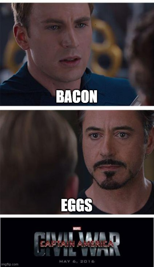 Don't make Bacon too crispy and I want it | BACON; EGGS | image tagged in memes,marvel civil war 1 | made w/ Imgflip meme maker