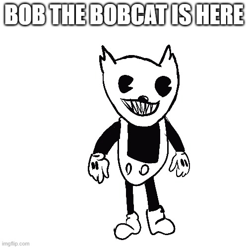 i tried rubberhose vote to think if bad or good | BOB THE BOBCAT IS HERE | made w/ Imgflip meme maker