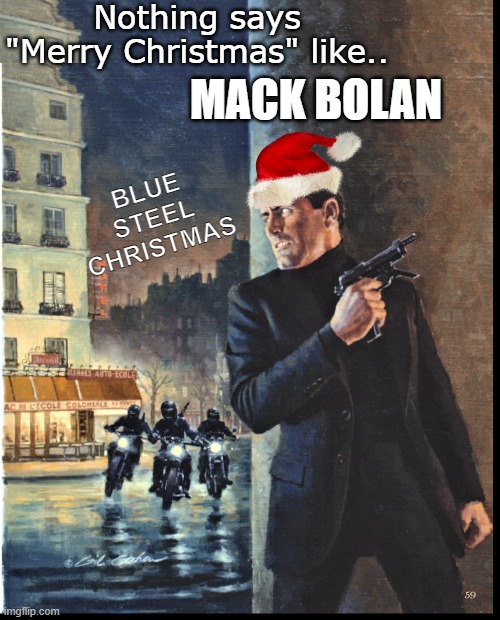 Mack Bolan holiday adventure | Nothing says "Merry Christmas" like.. MACK BOLAN; BLUE STEEL CHRISTMAS | image tagged in crime | made w/ Imgflip meme maker