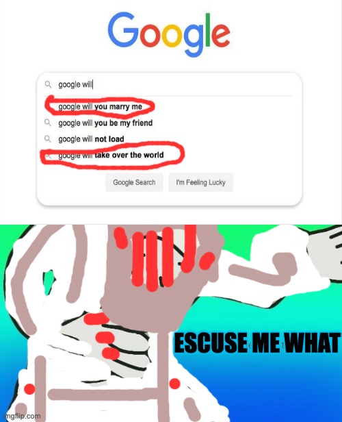 First you get married to google now he will take over the world | image tagged in white guy excuse me what,funny,google,memes | made w/ Imgflip meme maker