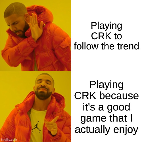 Cookie cookie cookie cookie cookie... | Playing CRK to follow the trend; Playing CRK because it's a good game that I actually enjoy | image tagged in memes,drake hotline bling | made w/ Imgflip meme maker