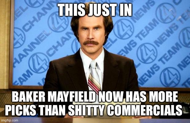 BREAKING NEWS | THIS JUST IN; BAKER MAYFIELD NOW HAS MORE PICKS THAN SHITTY COMMERCIALS | image tagged in breaking news | made w/ Imgflip meme maker