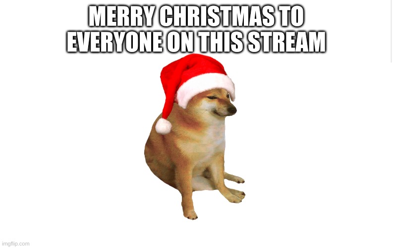 Thank you and Merry Christmas | MERRY CHRISTMAS TO EVERYONE ON THIS STREAM | image tagged in blank meme template,memes | made w/ Imgflip meme maker