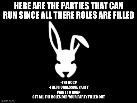 shadilay | HERE ARE THE PARTIES THAT CAN RUN SINCE ALL THERE ROLES ARE FILLED; -THE KCCP
-THE PROGRESSIVE PARTY
WANT TO RUN?
GET ALL THE ROLES FOR YOUR PARTY FILLED OUT | image tagged in temp | made w/ Imgflip meme maker